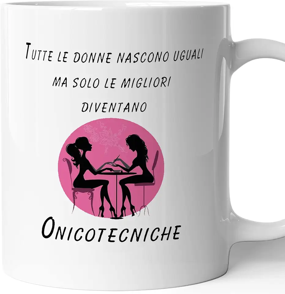 Tazza Mug - SOLO LE MIGLIORI DIVENTANO ONICOTECNICHE - Idee Regalo - Estetista